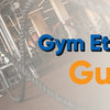 Navigating the Gym: A Guide to Gym Etiquette