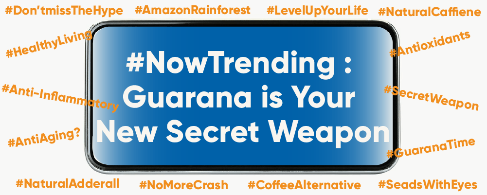 #NowTrending : Guarana is Your New Secret Weapon