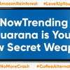 #NowTrending : Guarana is Your New Secret Weapon