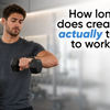 How Long Does it Take to See Results from Creatine?